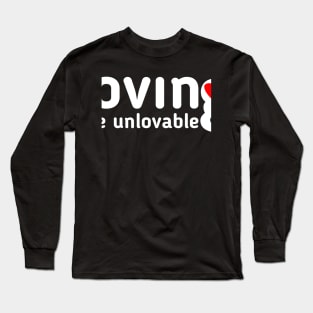 Loving The Unlovable Long Sleeve T-Shirt